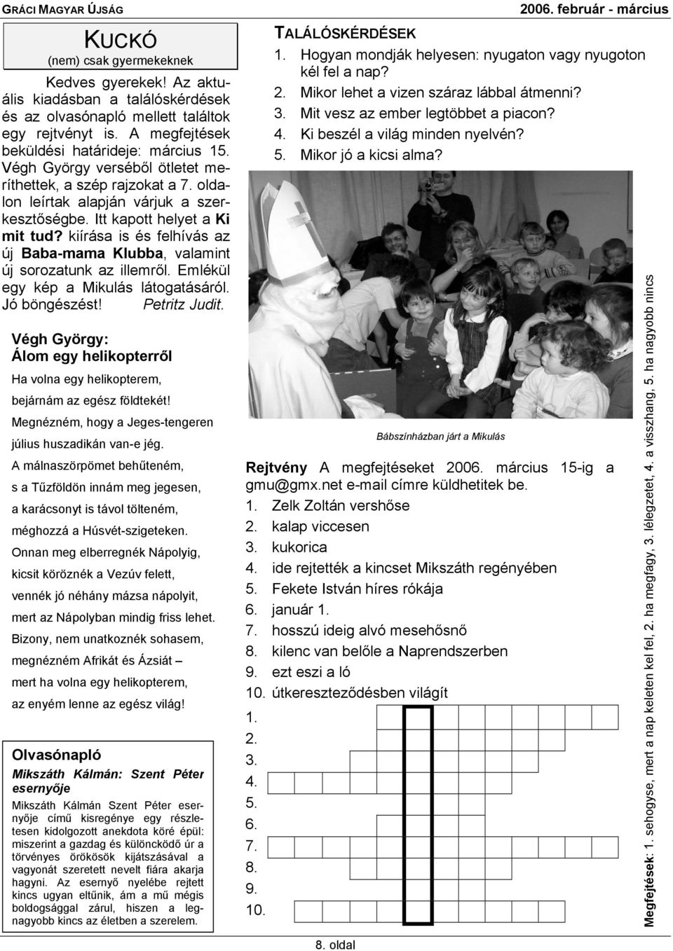 kiírása is és felhívás az új Baba-mama Klubba, valamint új sorozatunk az illemről. Emlékül egy kép a Mikulás látogatásáról. Jó böngészést! Petritz Judit.