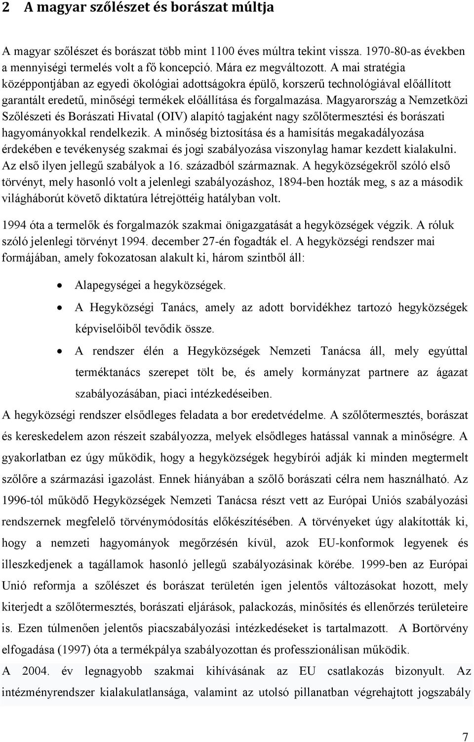 Magyarország a Nemzetközi Szőlészeti és Borászati Hivatal (OIV) alapító tagjaként nagy szőlőtermesztési és borászati hagyományokkal rendelkezik.