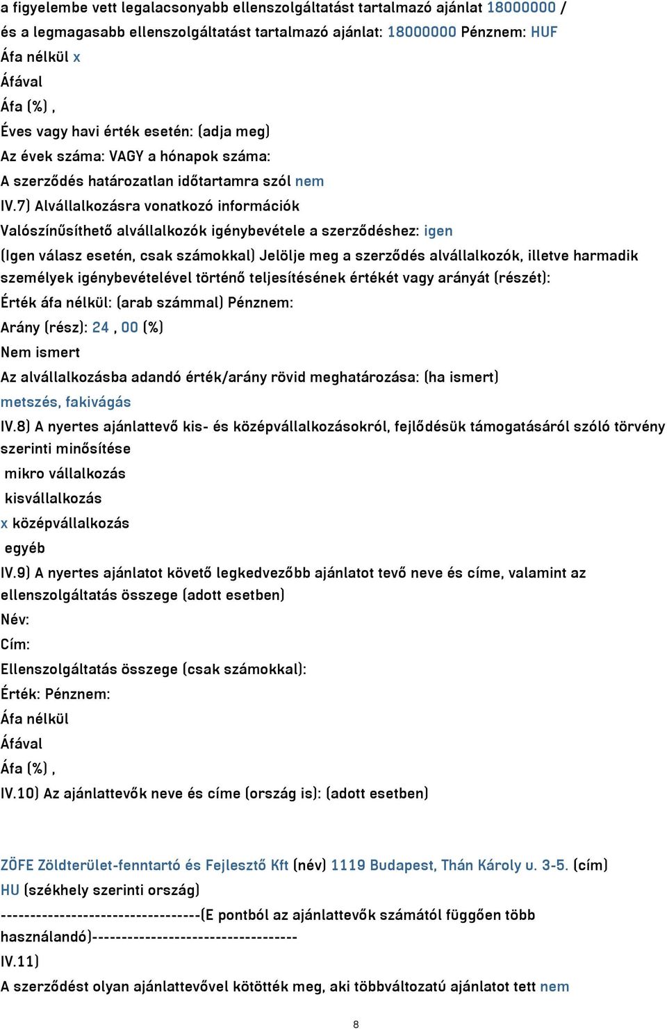 7) Alvállalkozásra vonatkozó információk Valószínűsíthető alvállalkozók igénybevétele a szerződéshez: igen (Igen válasz esetén, csak számokkal) Jelölje meg a szerződés alvállalkozók, illetve harmadik