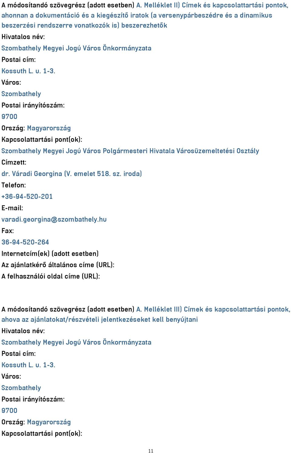 Szombathely Megyei Jogú Város Önkormányzata Postai cím: Kossuth L. u. 1-3.