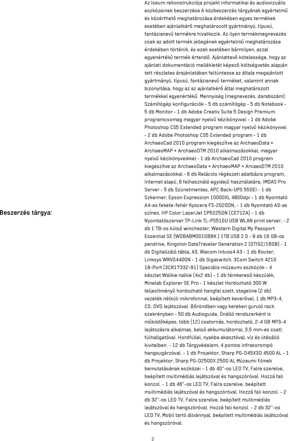 Az ilyen termékmegnevezés csak az adott termék jellegének egyértelmű meghatározása érdekében történik, és ezek esetében bármilyen, azzal egyenértékű termék értendő.