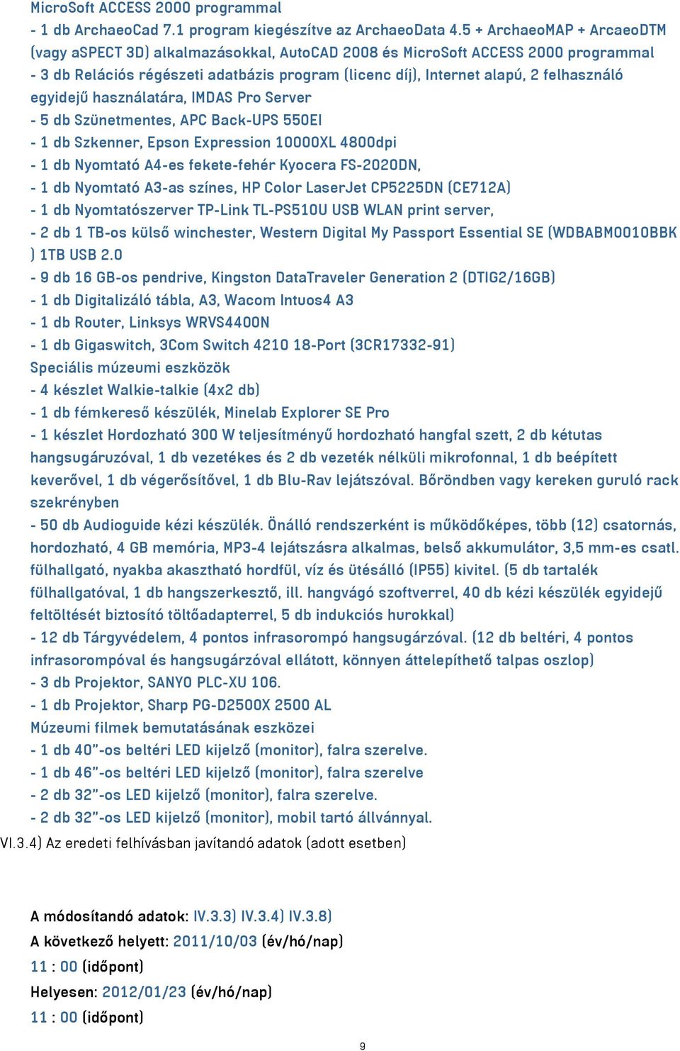 egyidejű használatára, IMDAS Pro Server - 5 db Szünetmentes, APC Back-UPS 550EI - 1 db Szkenner, Epson Expression 10000XL 4800dpi - 1 db Nyomtató A4-es fekete-fehér Kyocera FS-2020DN, - 1 db Nyomtató