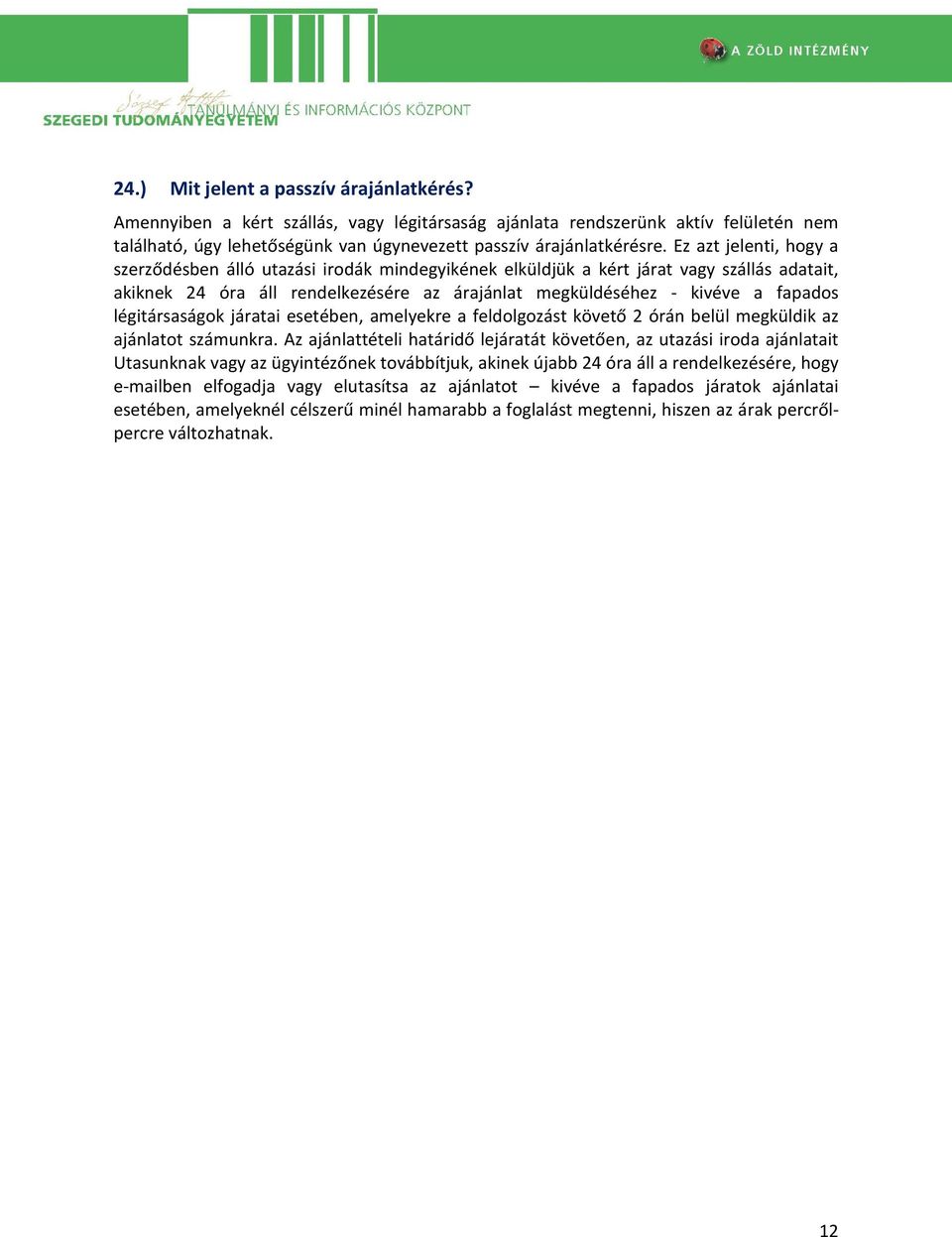 légitársaságok járatai esetében, amelyekre a feldolgozást követő 2 órán belül megküldik az ajánlatot számunkra.