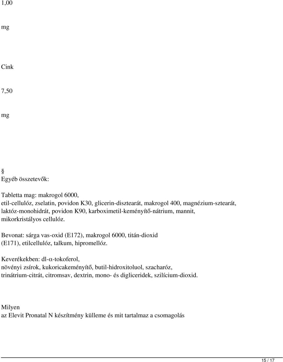 Bevonat: sárga vas-oxid (E172), makrogol 6000, titán-dioxid (E171), etilcellulóz, talkum, hipromellóz.