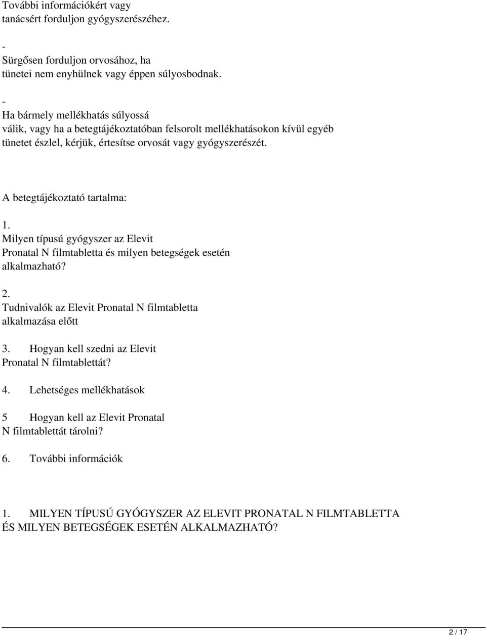 A betegtájékoztató tartalma: 1. Milyen típusú gyógyszer az Elevit Pronatal N filmtabletta és milyen betegségek esetén alkalmazható? 2.