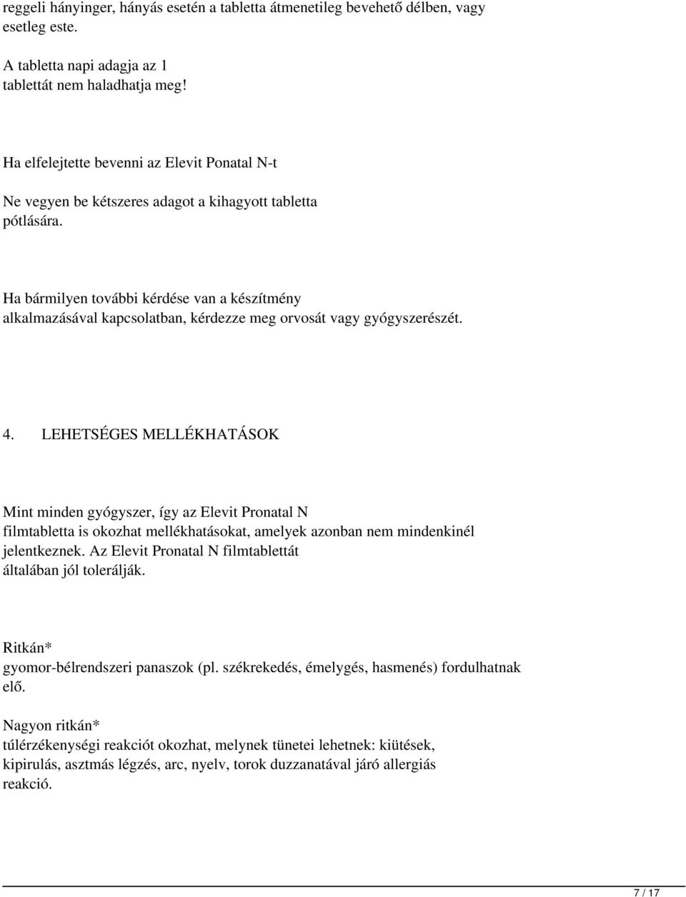 Ha bármilyen további kérdése van a készítmény alkalmazásával kapcsolatban, kérdezze meg orvosát vagy gyógyszerészét. 4.