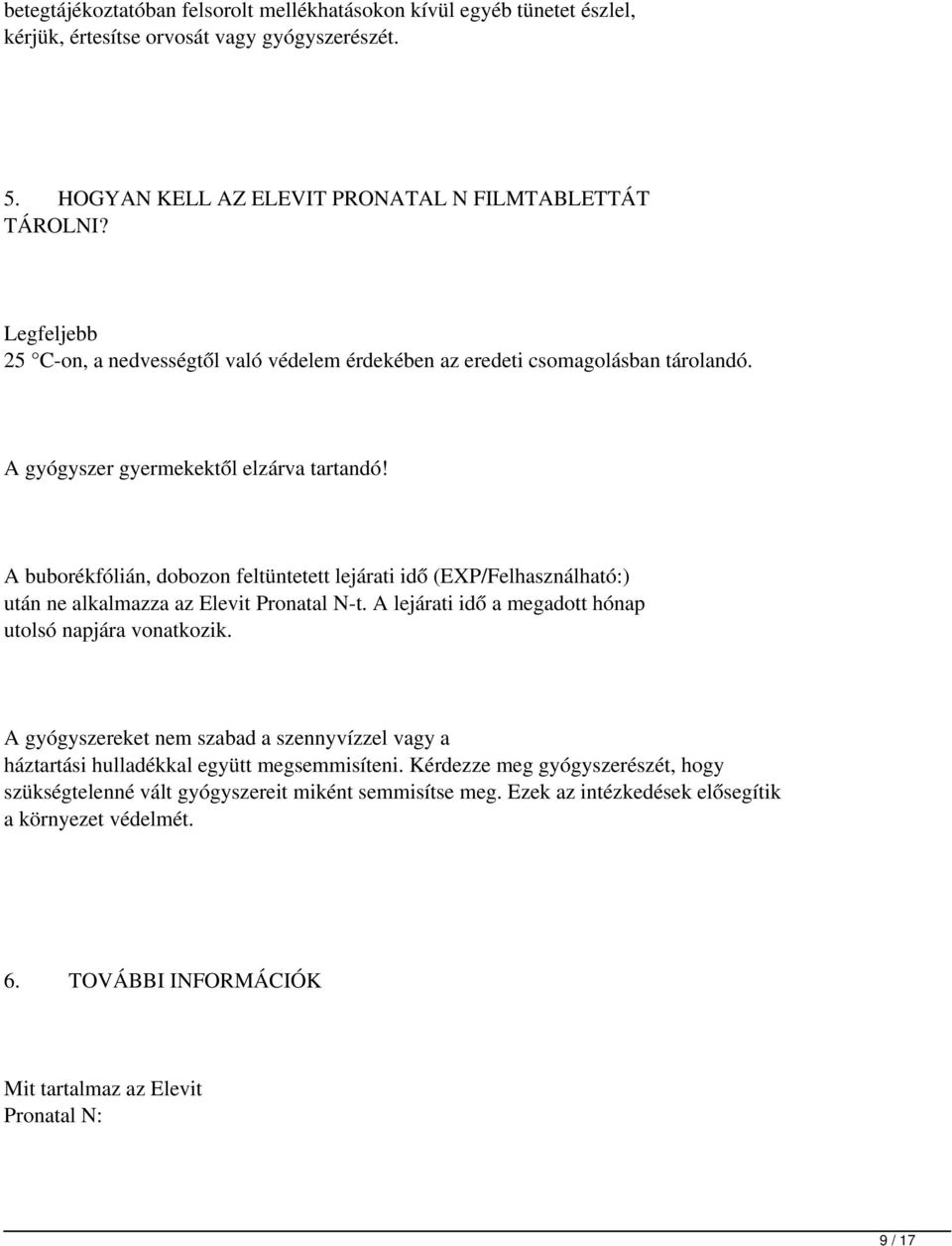 A buborékfólián, dobozon feltüntetett lejárati idő (EXP/Felhasználható:) után ne alkalmazza az Elevit Pronatal N-t. A lejárati idő a megadott hónap utolsó napjára vonatkozik.