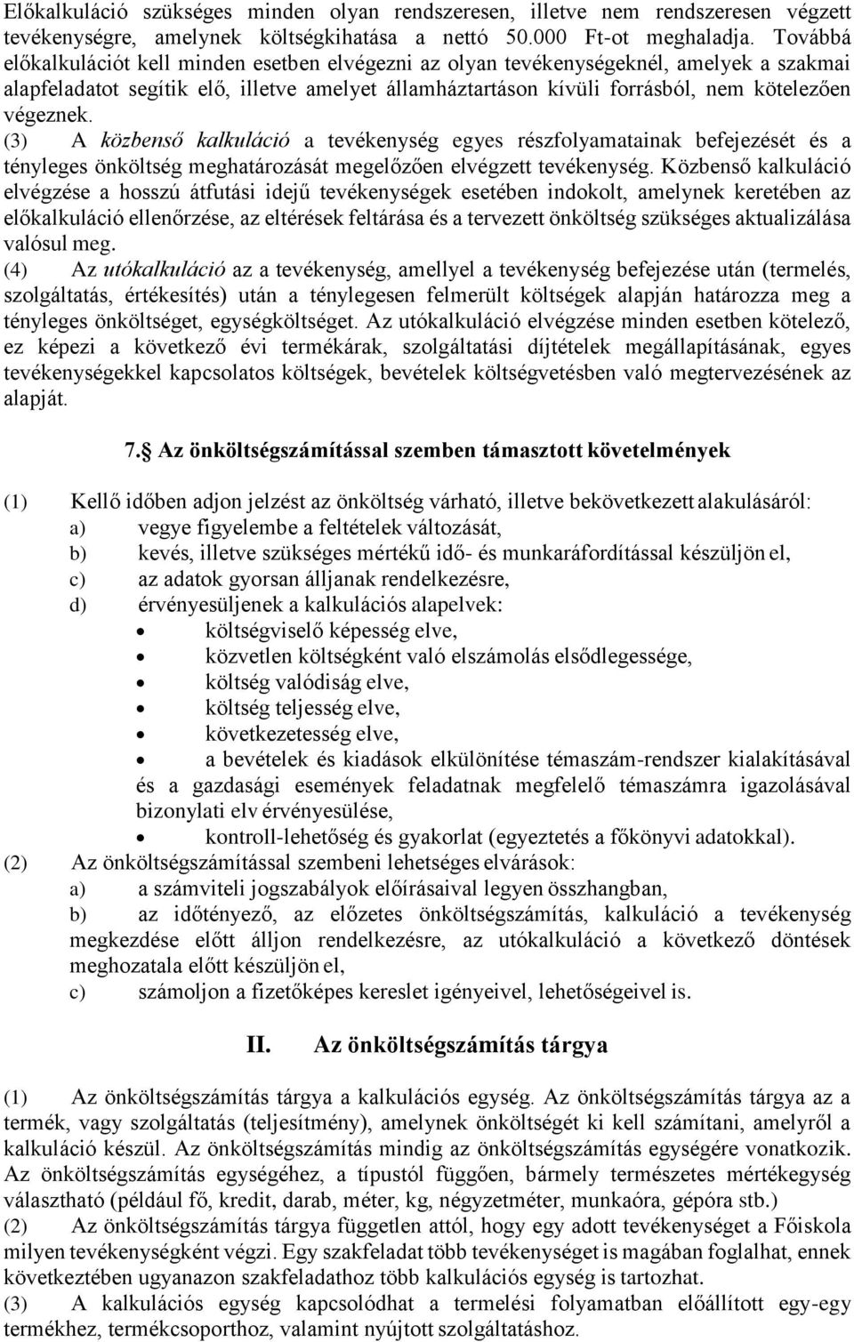 (3) A közbenső kalkuláció a tevékenység egyes részfolyamatainak befejezését és a tényleges önköltség meghatározását megelőzően elvégzett tevékenység.