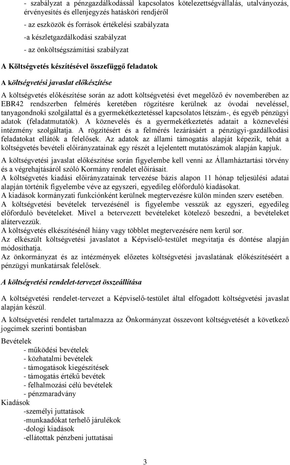 költségvetési évet megelőző év novemberében az EBR42 rendszerben felmérés keretében rögzítésre kerülnek az óvodai neveléssel, tanyagondnoki szolgálattal és a gyermekétkeztetéssel kapcsolatos