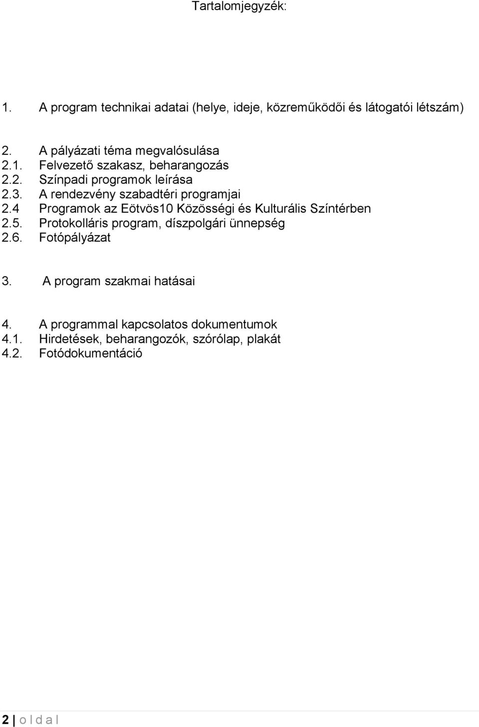 A rendezvény szabadtéri programjai 2.4 Programok az Eötvös10 Közösségi és Kulturális Színtérben 2.5.