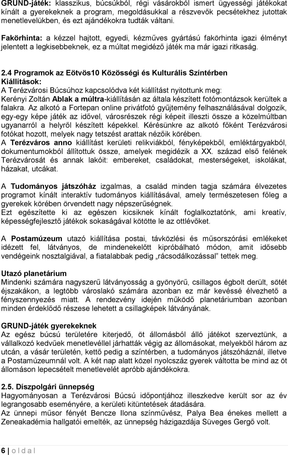 4 Programok az Eötvös10 Közösségi és Kulturális Színtérben Kiállítások: A Terézvárosi Búcsúhoz kapcsolódva két kiállítást nyitottunk meg: Kerényi Zoltán Ablak a múltra-kiállításán az általa készített