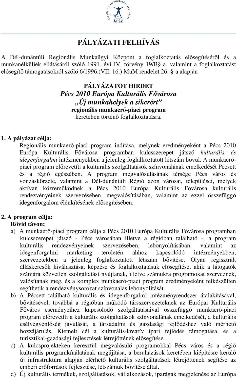 -a alapján PÁLYÁZATOT HIRDET Pécs 2010 Európa Kulturális Fıvárosa Új munkahelyek a sikerért regionális munkaerı-piaci program keretében történı foglalkoztatásra. 1.