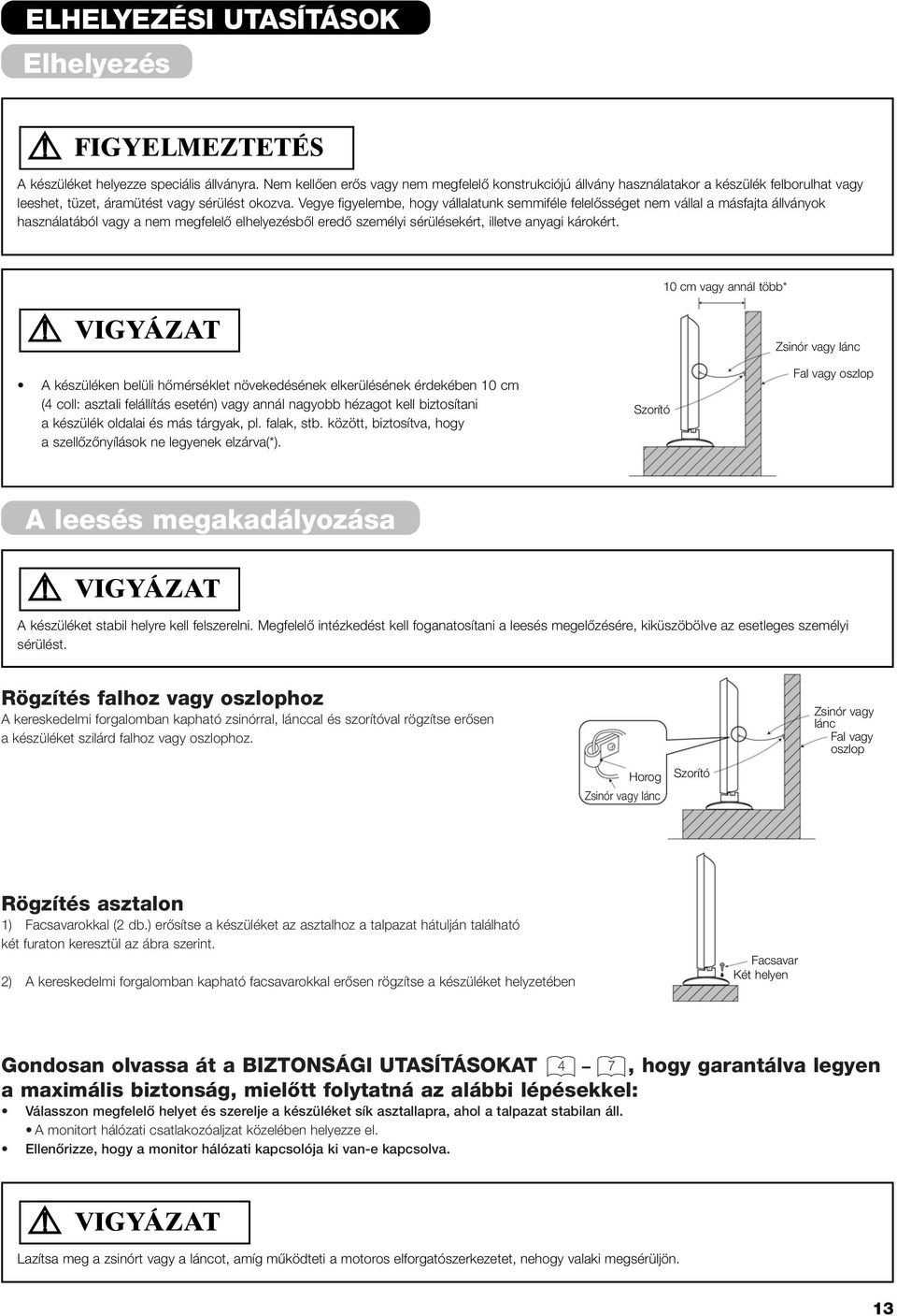 Vegye figyelembe, hogy vállalatunk semmiféle felelœsséget nem vállal a másfajta állványok használatából vagy a nem megfelelœ elhelyezésbœl eredœ személyi sérülésekért, illetve anyagi károkért.