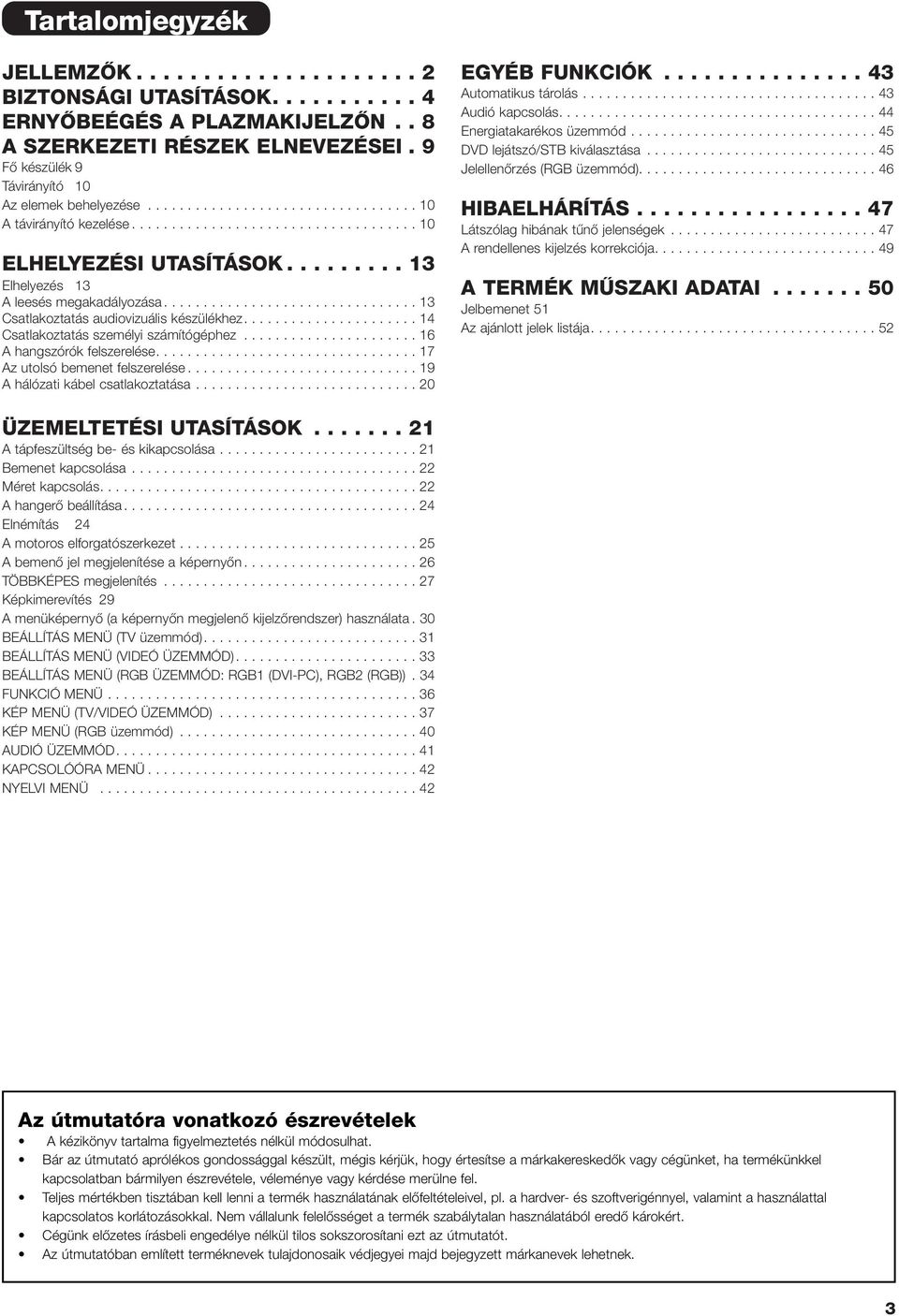 ........ 13 Elhelyezés 13 A leesés megakadályozása................................ 13 Csatlakoztatás audiovizuális készülékhez...................... 14 Csatlakoztatás személyi számítógéphez.