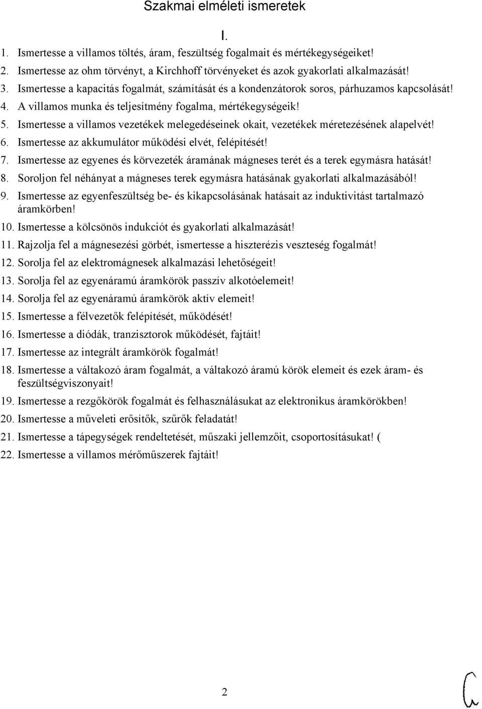 Ismertesse a villamos vezetékek melegedéseinek okait, vezetékek méretezésének alapelvét! 6. Ismertesse az akkumulátor működési elvét, felépítését! 7.