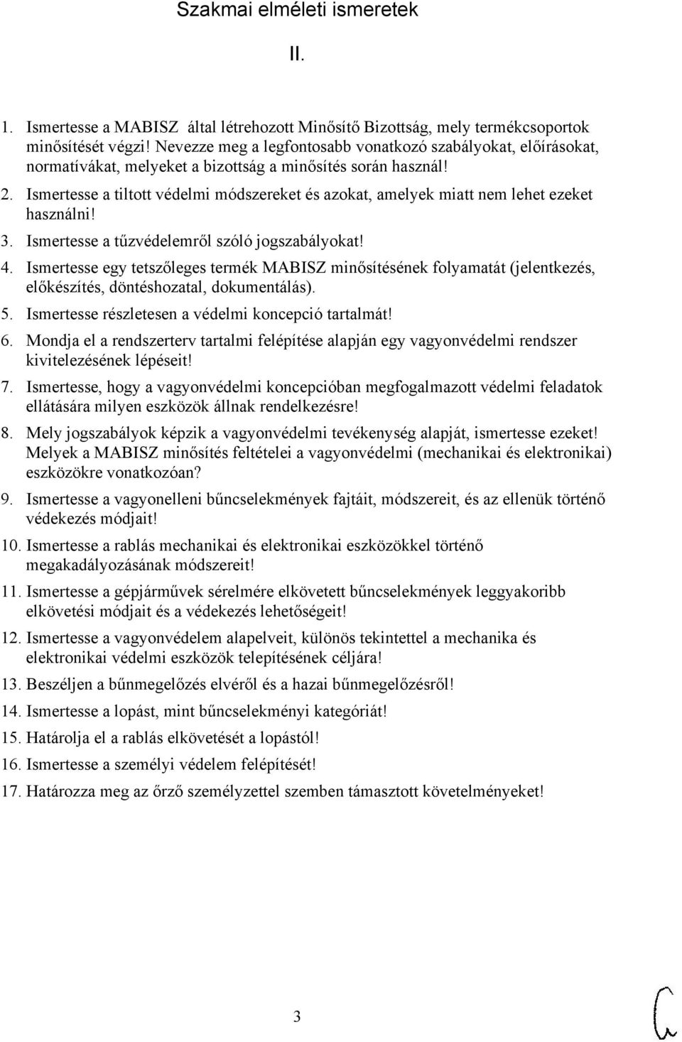 Ismertesse a tiltott védelmi módszereket és azokat, amelyek miatt nem lehet ezeket használni! 3. Ismertesse a tűzvédelemről szóló jogszabályokat! 4.