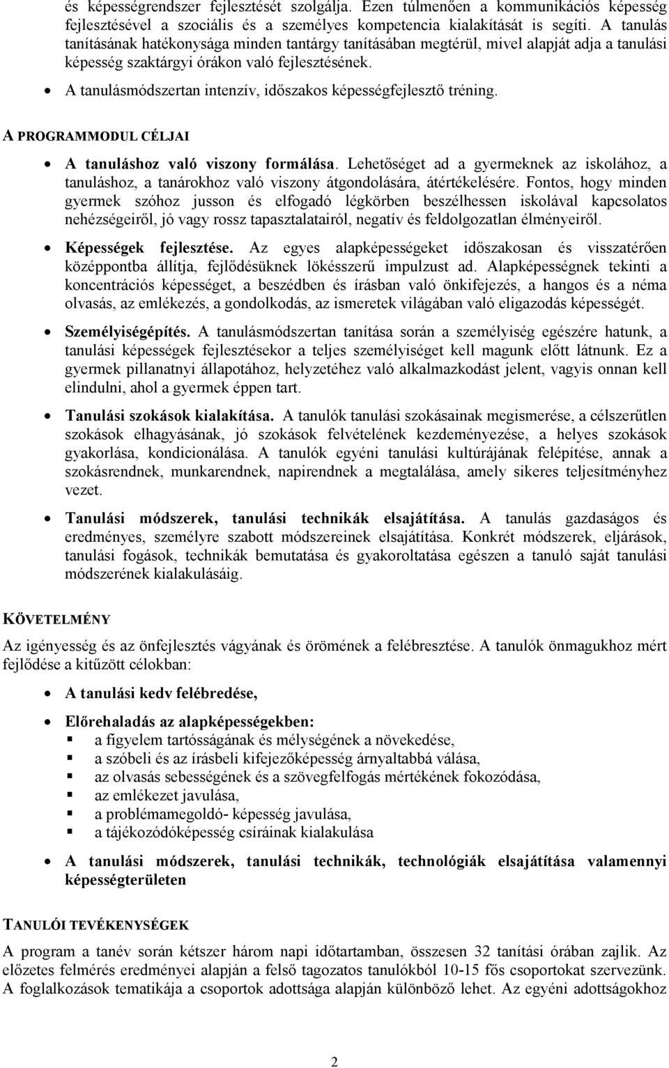 A tanulásmódszertan intenzív, időszakos képességfejlesztő tréning. A PROGRAMMODUL CÉLJAI A tanuláshoz való viszony formálása.