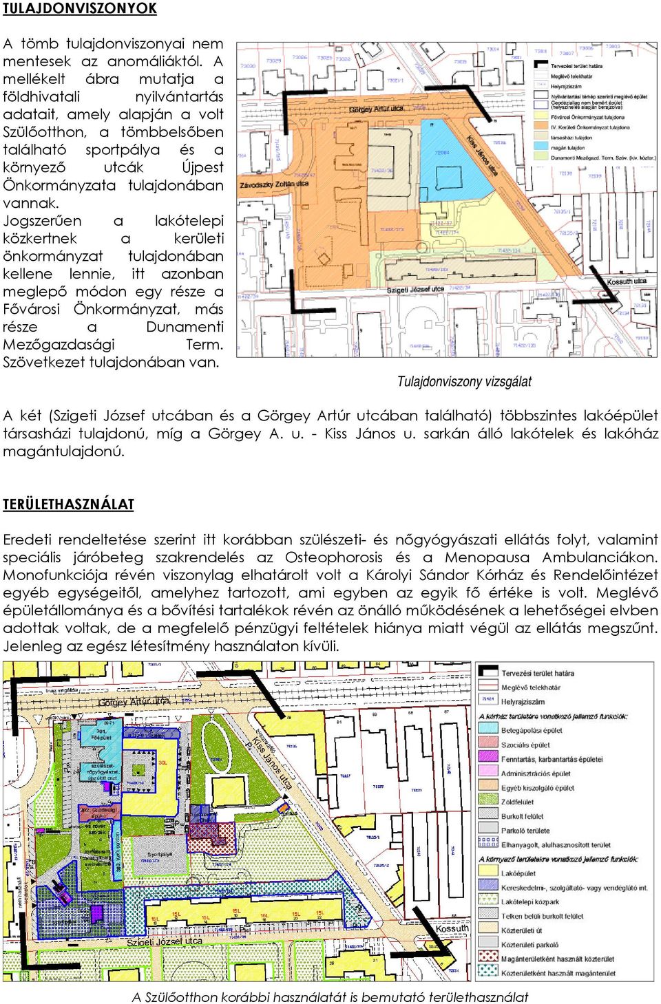 Jogszerűen a lakótelepi közkertnek a kerületi önkormányzat tulajdonában kellene lennie, itt azonban meglepő módon egy része a Fővárosi Önkormányzat, más része a Dunamenti Mezőgazdasági Term.