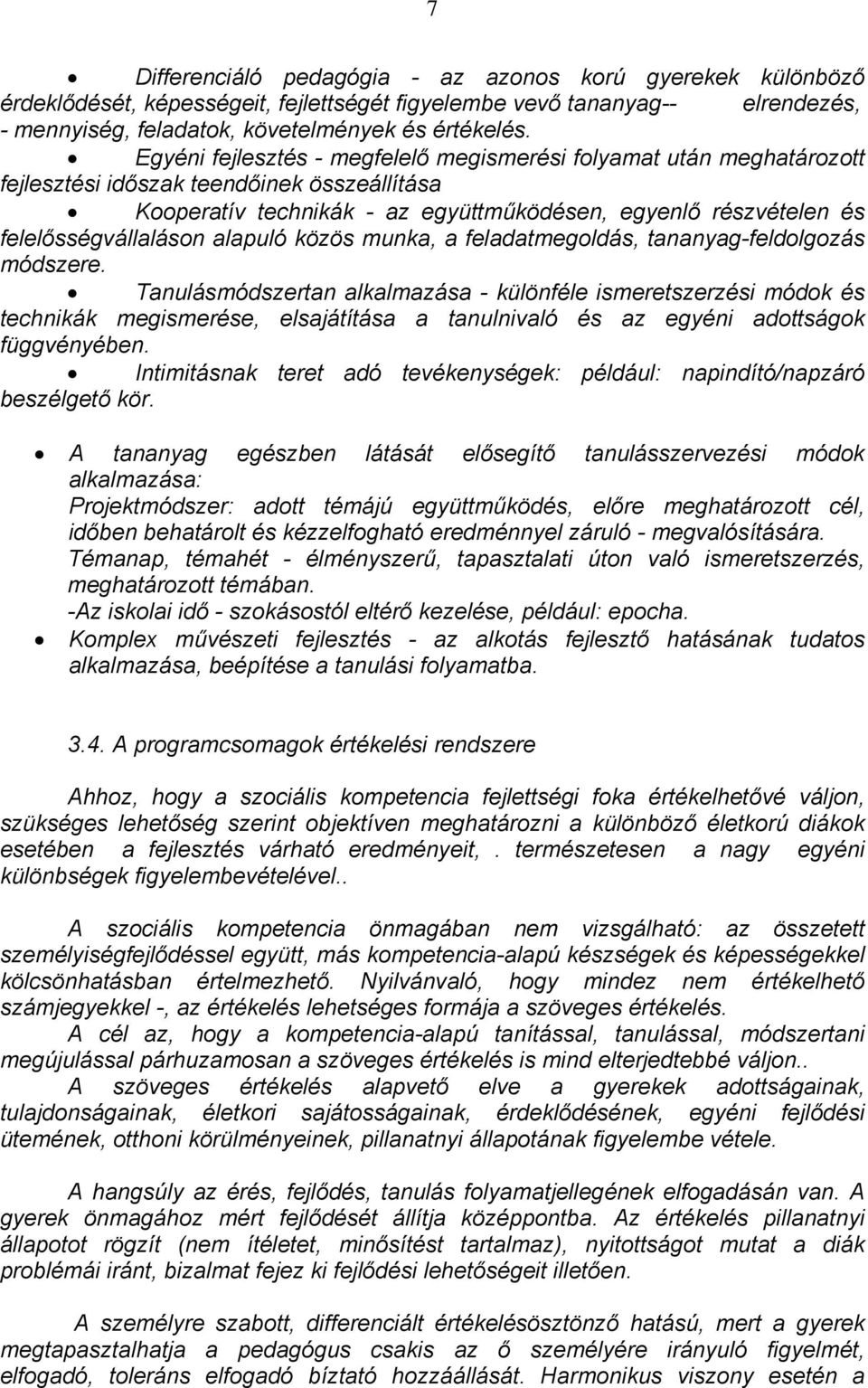 felelősségvállaláson alapuló közös munka, a feladatmegoldás, tananyag-feldolgozás módszere.