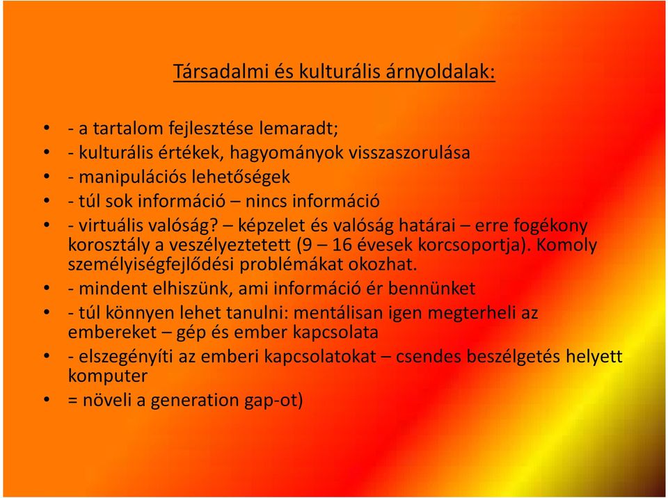 képzelet és valóság határai erre fogékony korosztály a veszélyeztetett (9 16 évesek korcsoportja). Komoly személyiségfejlődési problémákat okozhat.