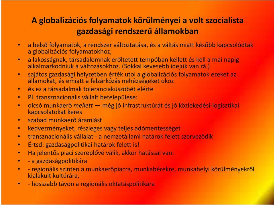 ) sajátos gazdasági helyzetben érték utol a globalizációs folyamatok ezeket az államokat, és emiatt a felzárkózás nehézségeket okoz és ez a társadalmak toleranciaküszöbét elérte Pl.