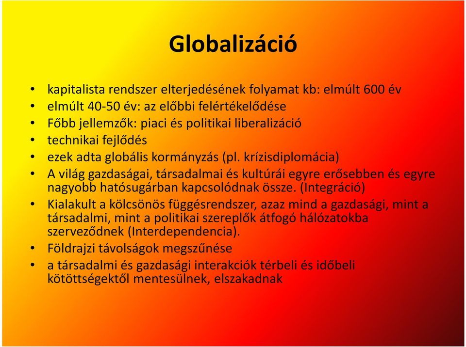 krízisdiplomácia) A világ gazdaságai, társadalmai és kultúrái egyre erősebben és egyre nagyobb hatósugárban kapcsolódnak össze.