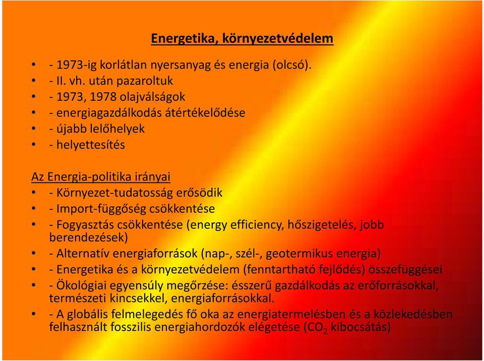 Import-függőség csökkentése -Fogyasztás csökkentése (energyefficiency, hőszigetelés, jobb berendezések) - Alternatív energiaforrások (nap-, szél-, geotermikus energia) - Energetika és a