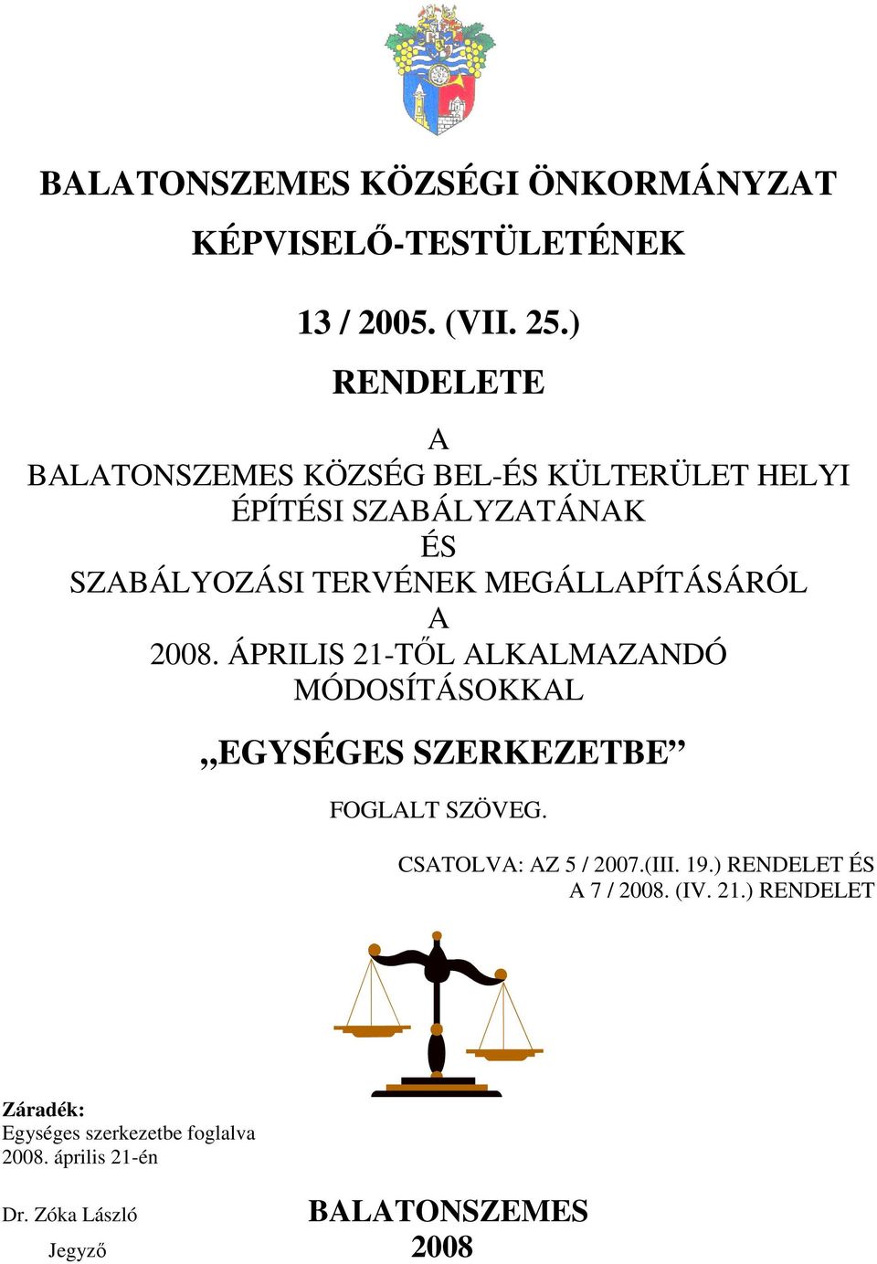 MEGÁLLAPÍTÁSÁRÓL A 2008. ÁPRILIS 21-TŐL ALKALMAZANDÓ MÓDOSÍTÁSOKKAL EGYSÉGES SZERKEZETBE FOGLALT SZÖVEG.