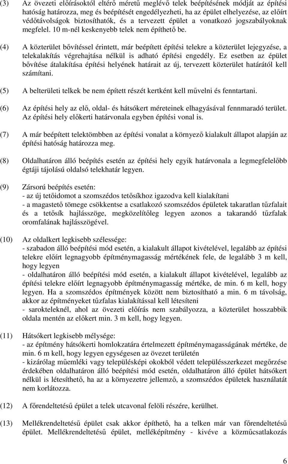 (4) A közterület bővítéssel érintett, már beépített építési telekre a közterület lejegyzése, a telekalakítás végrehajtása nélkül is adható építési engedély.