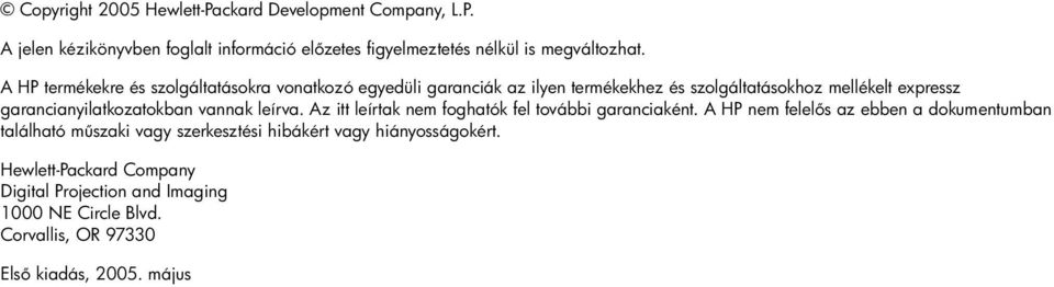 garancianyilatkozatokban vannak leírva. Az itt leírtak nem foghatók fel további garanciaként.