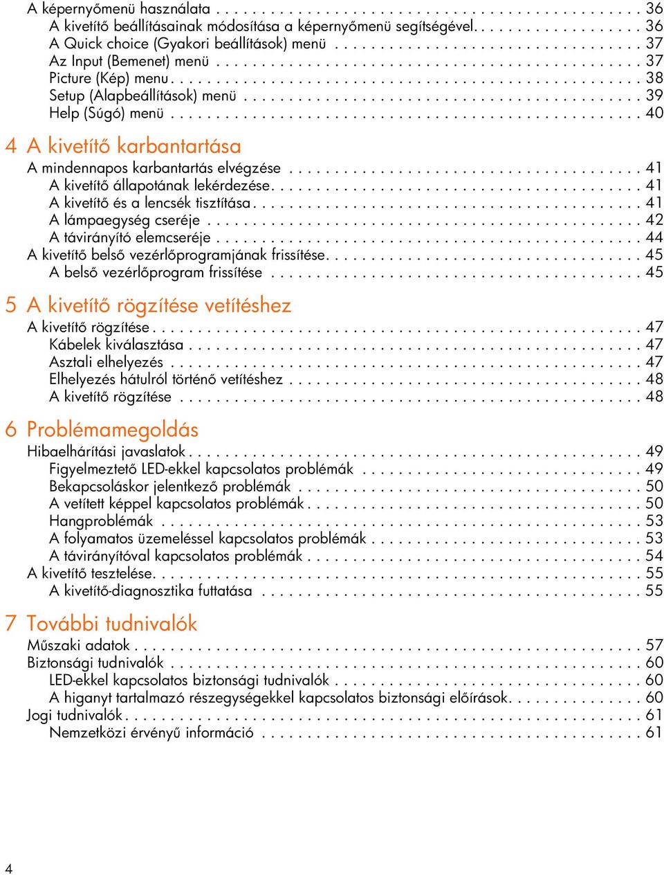 ........................................... 39 Help (Súgó) menü.................................................... 40 4 A kivetít karbantartása A mindennapos karbantartás elvégzése.