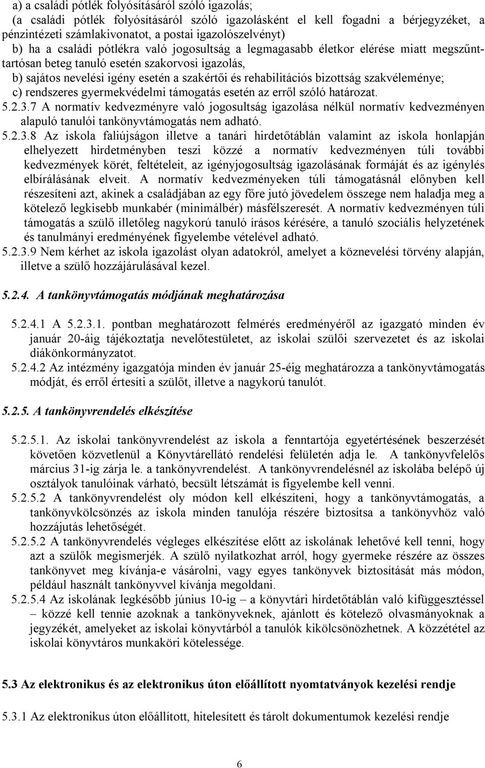 bizottság szakvéleménye; c) rendszeres gyermekvédelmi támogatás esetén az erről szóló határozat. 5.2.3.