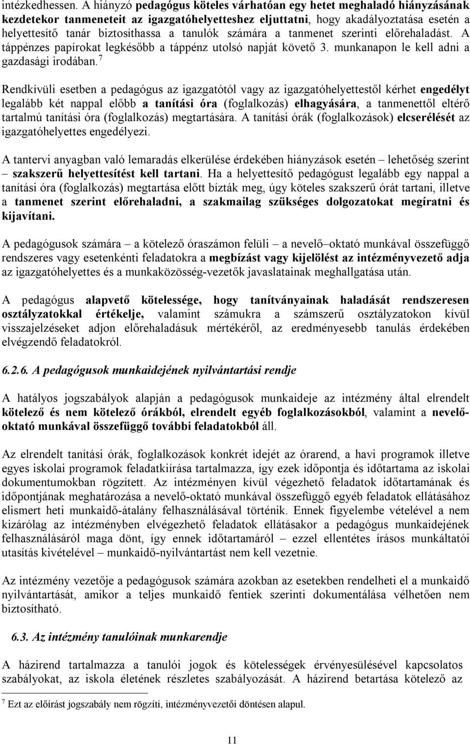 tanulók számára a tanmenet szerinti előrehaladást. A táppénzes papírokat legkésőbb a táppénz utolsó napját követő 3. munkanapon le kell adni a gazdasági irodában.