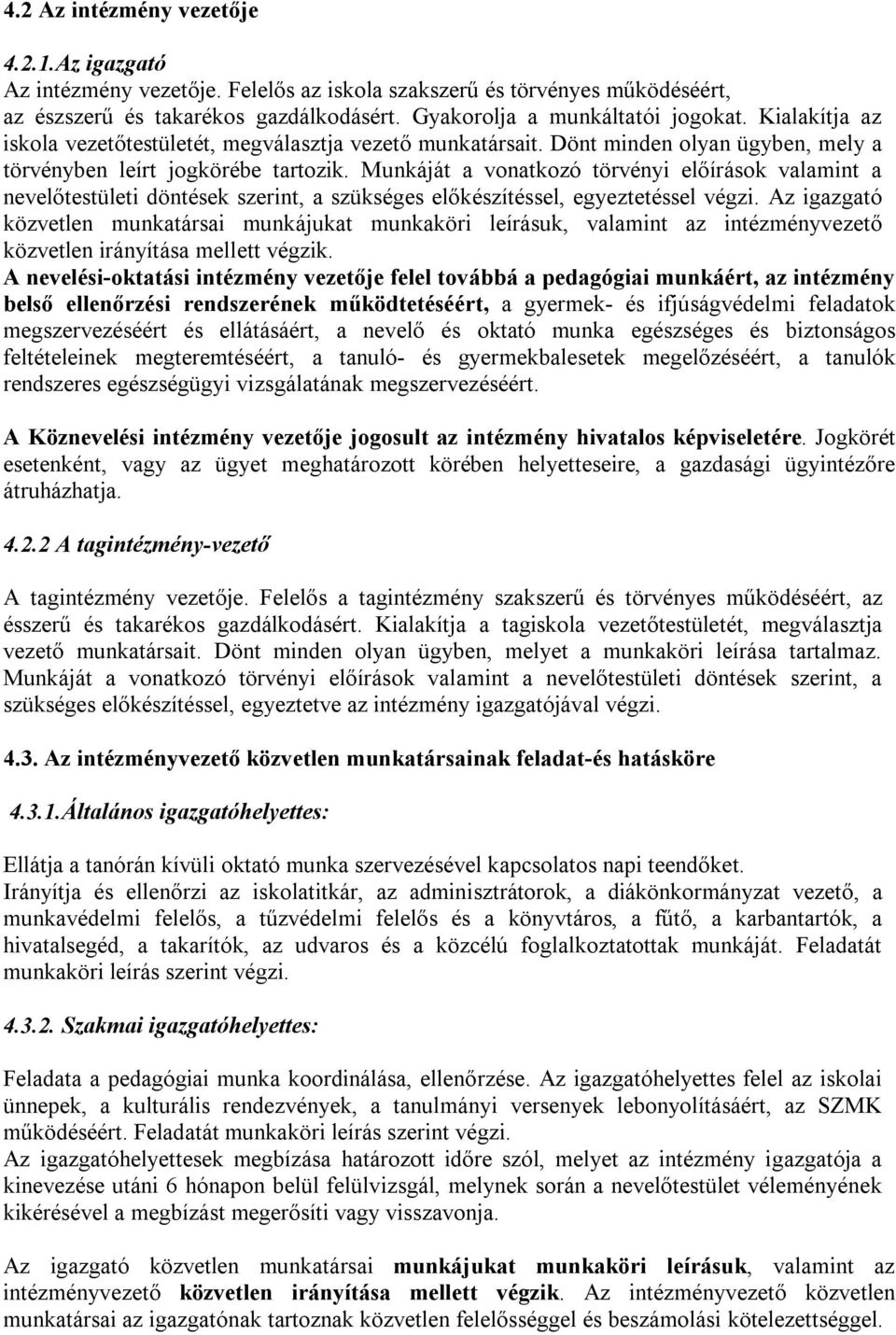 Munkáját a vonatkozó törvényi előírások valamint a nevelőtestületi döntések szerint, a szükséges előkészítéssel, egyeztetéssel végzi.