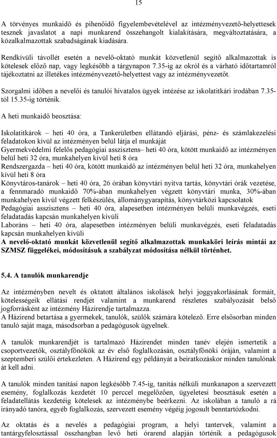 35-ig az okról és a várható időtartamról tájékoztatni az illetékes intézményvezető-helyettest vagy az intézményvezetőt.