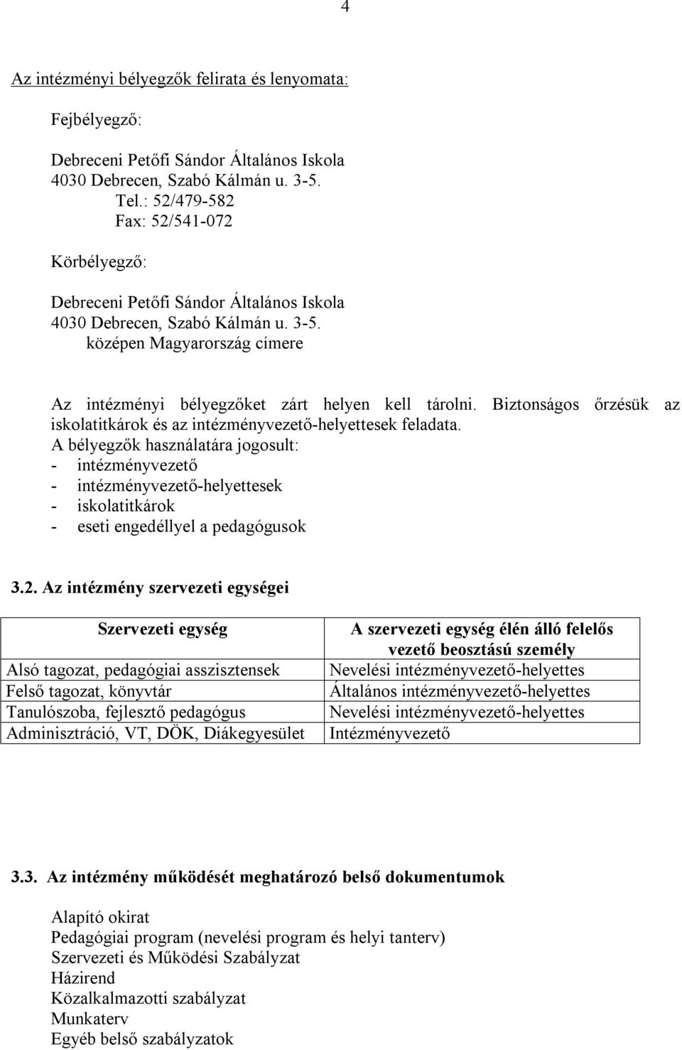 Biztonságos őrzésük az iskolatitkárok és az intézményvezető-helyettesek feladata.