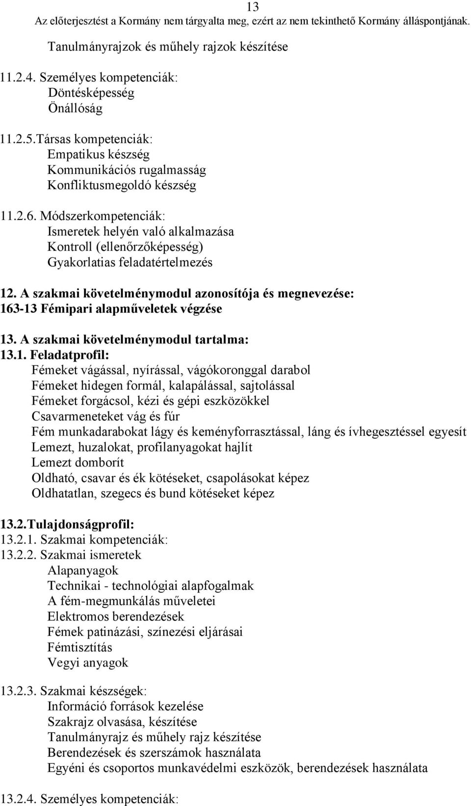 Módszerkompetenciák: Ismeretek helyén való alkalmazása Kontroll (ellenőrzőképesség) Gyakorlatias feladatértelmezés 12.