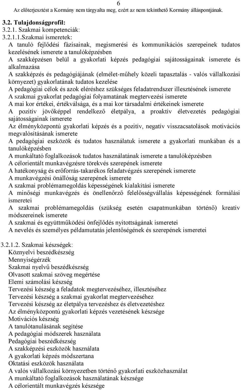 1.Szakmai ismeretek: A tanuló fejlődési fázisainak, megismerési és kommunikációs szerepeinek tudatos kezelésének ismerete a tanulóképzésben A szakképzésen belül a gyakorlati képzés pedagógiai