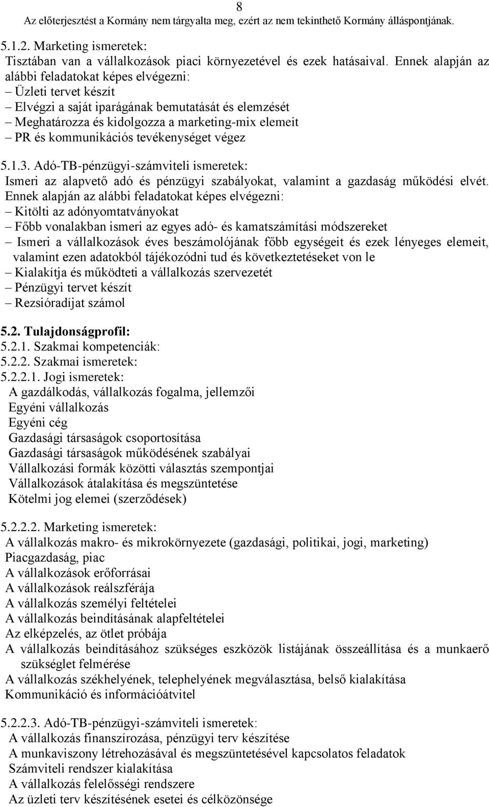 tevékenységet végez 5.1.3. Adó-TB-pénzügyi-számviteli ismeretek: Ismeri az alapvető adó és pénzügyi szabályokat, valamint a gazdaság működési elvét.