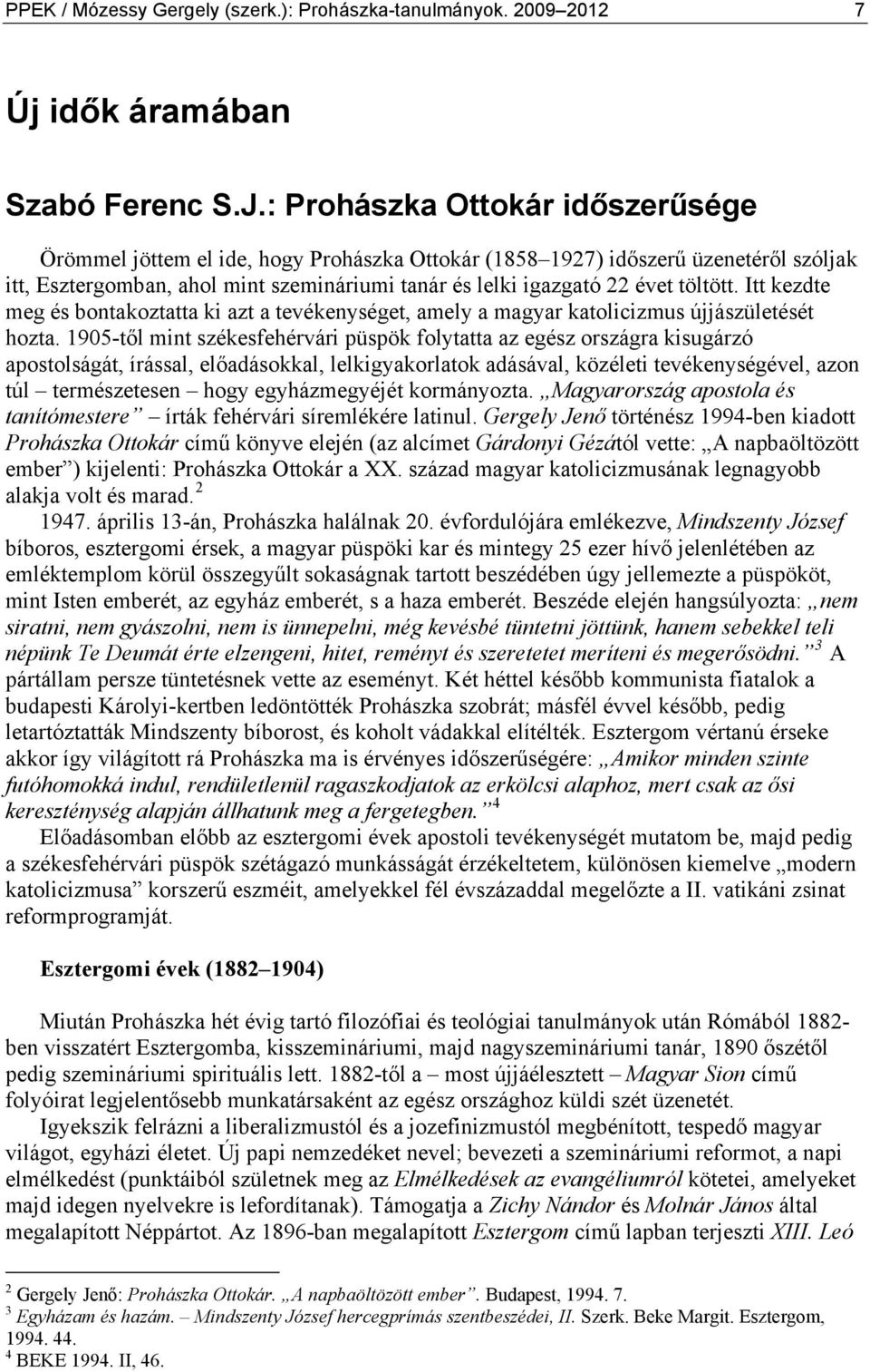 töltött. Itt kezdte meg és bontakoztatta ki azt a tevékenységet, amely a magyar katolicizmus újjászületését hozta.