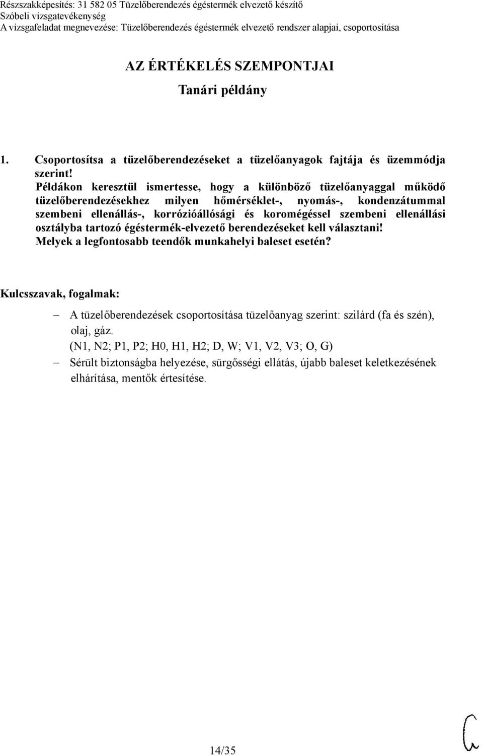 koromégéssel szembeni ellenállási osztályba tartozó égéstermék-elvezető berendezéseket kell választani! Melyek a legfontosabb teendők munkahelyi baleset esetén?