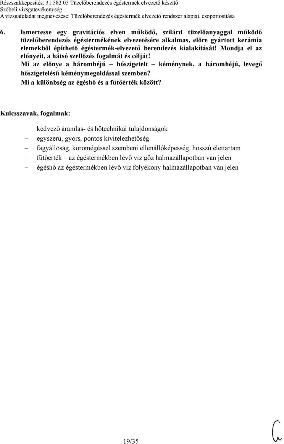 Mi az előnye a háromhéjú hőszigetelt kéménynek, a háromhéjú, levegő hőszigetelésű kéménymegoldással szemben? Mi a különbség az égéshő és a fűtőérték között?