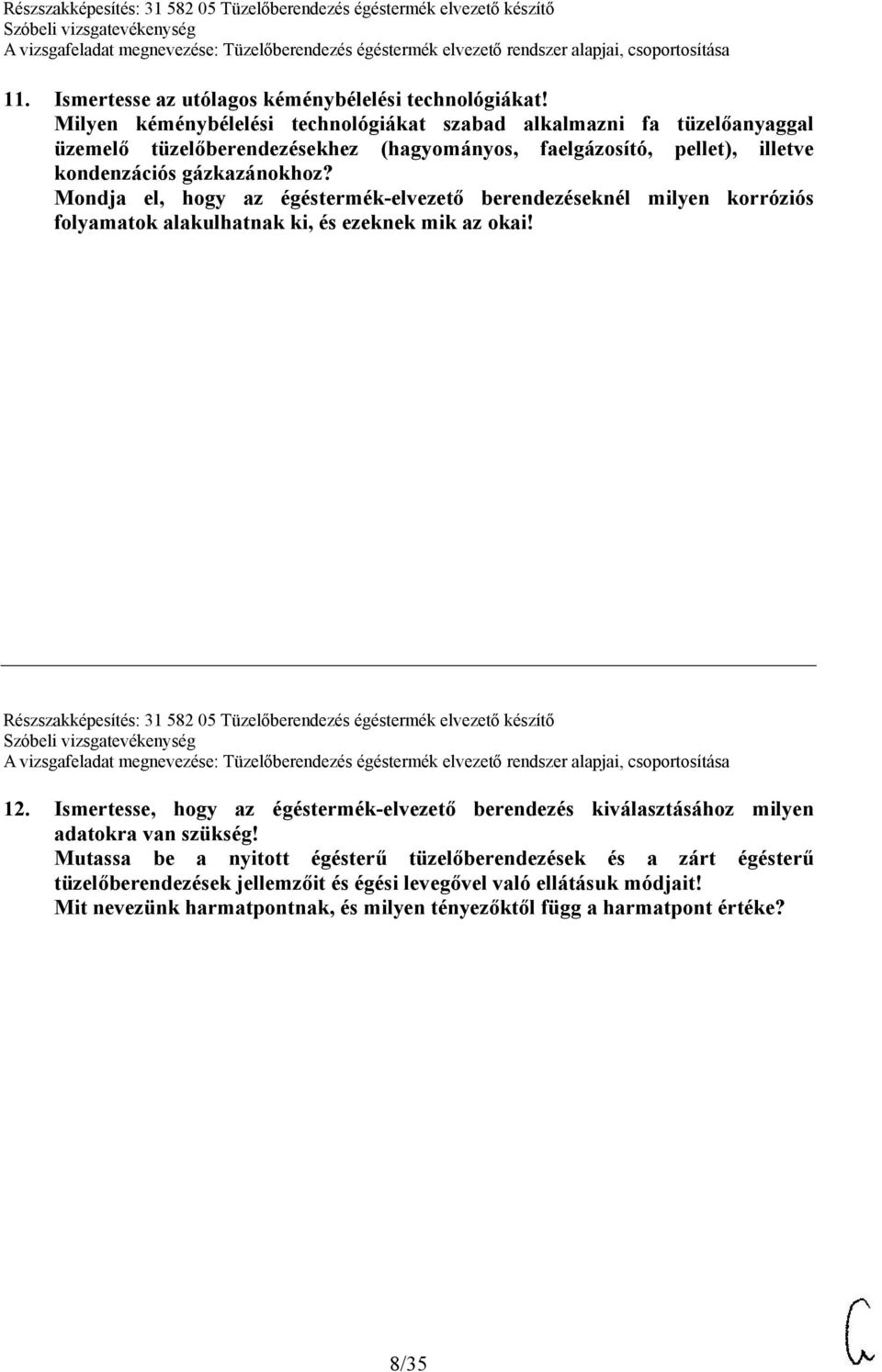 Mondja el, hogy az égéstermék-elvezető berendezéseknél milyen korróziós folyamatok alakulhatnak ki, és ezeknek mik az okai!