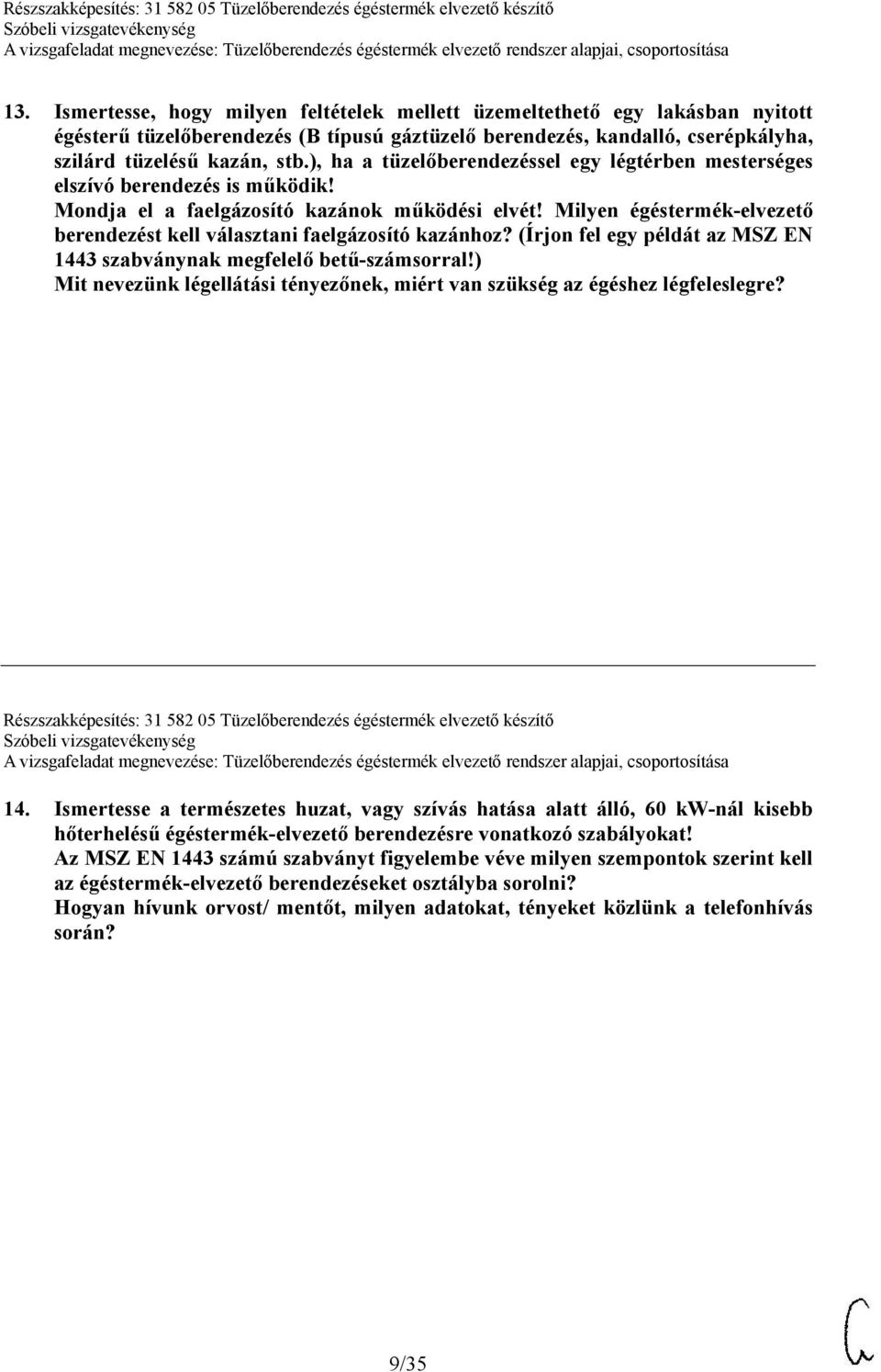 Milyen égéstermék-elvezető berendezést kell választani faelgázosító kazánhoz? (Írjon fel egy példát az MSZ EN 1443 szabványnak megfelelő betű-számsorral!