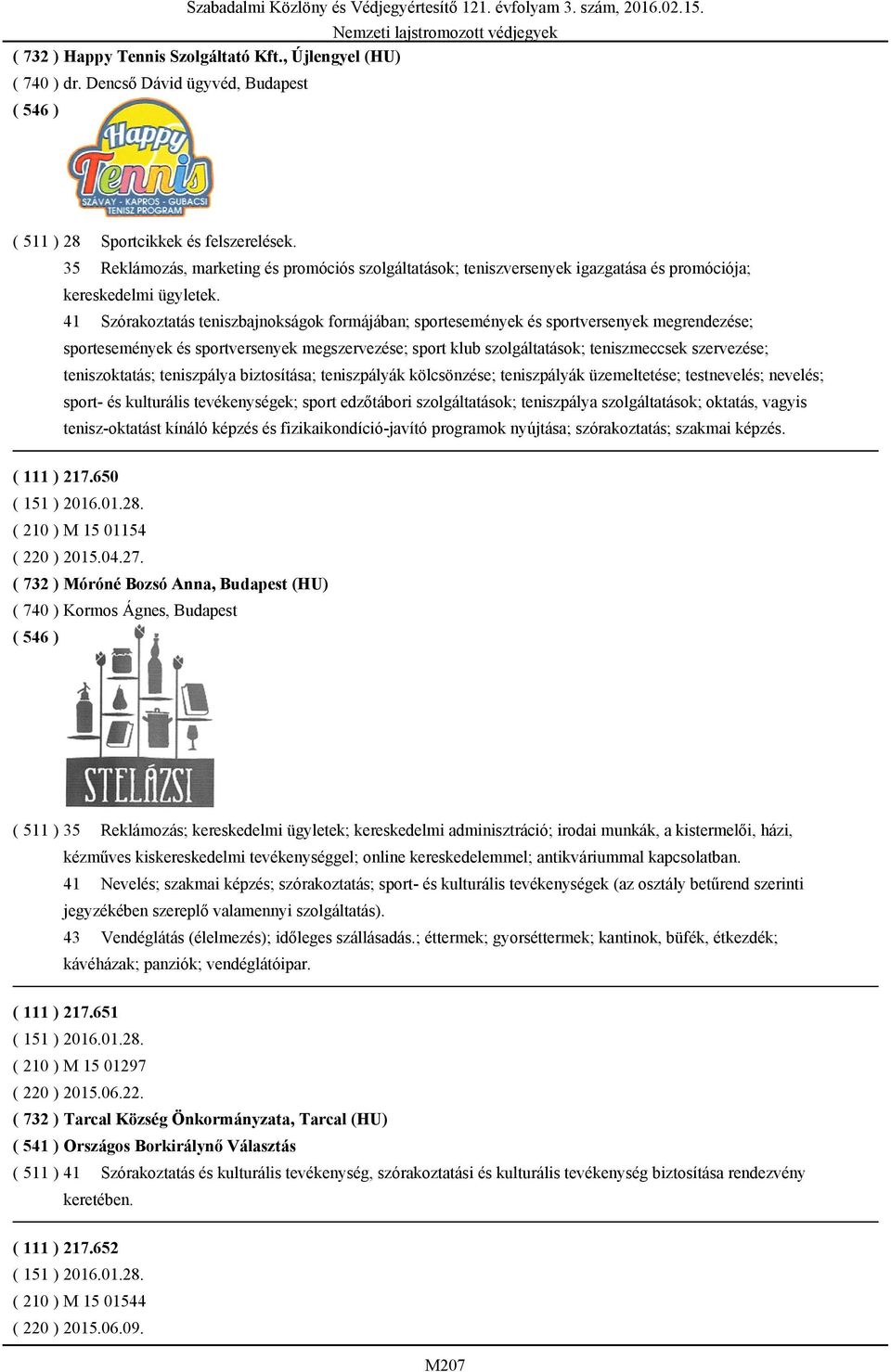 41 Szórakoztatás teniszbajnokságok formájában; sportesemények és sportversenyek megrendezése; sportesemények és sportversenyek megszervezése; sport klub szolgáltatások; teniszmeccsek szervezése;