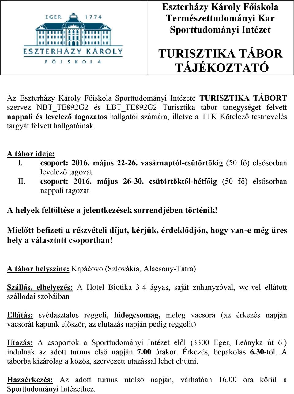 május 22-26. vasárnaptól-csütörtökig (50 fő) elsősorban levelező tagozat II. csoport: 2016. május 26-30.