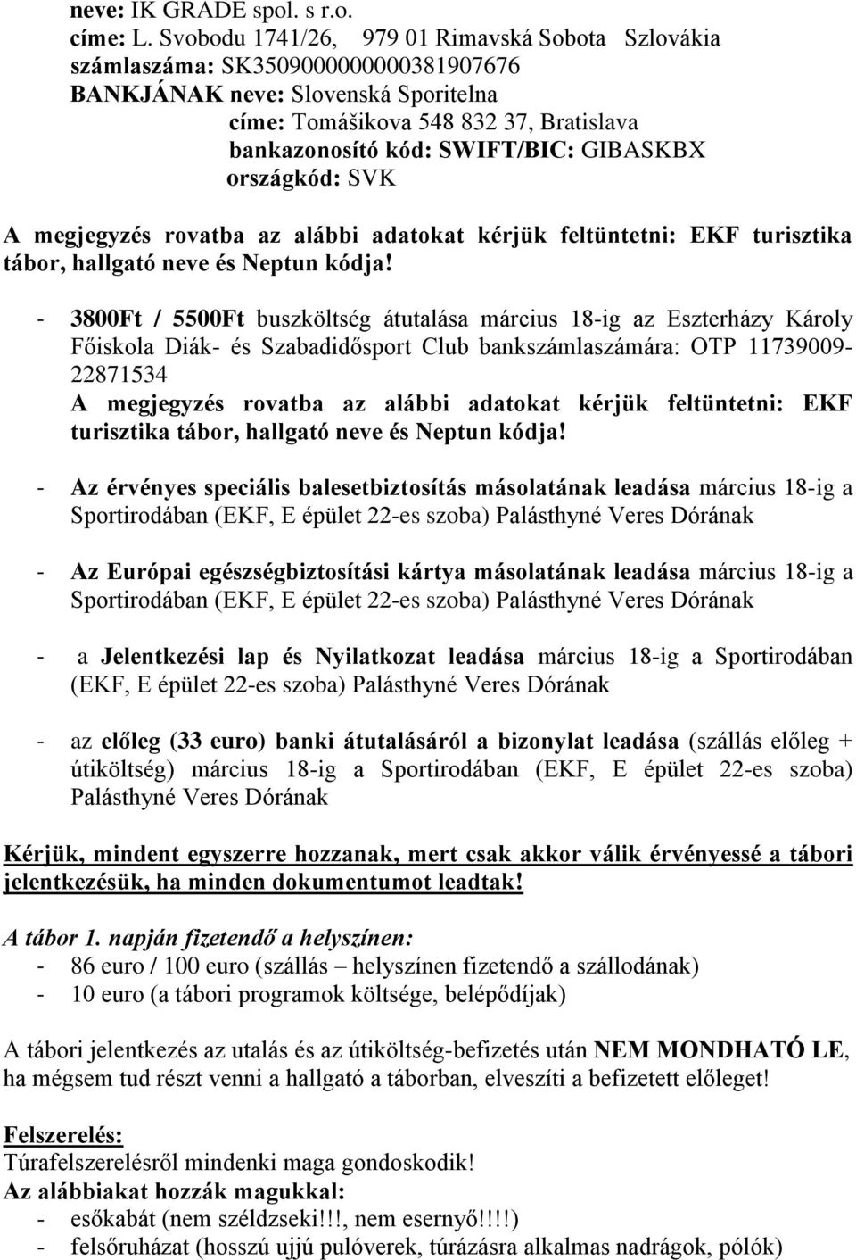 GIBASKBX országkód: SVK A megjegyzés rovatba az alábbi adatokat kérjük feltüntetni: EKF turisztika tábor, hallgató neve és Neptun kódja!