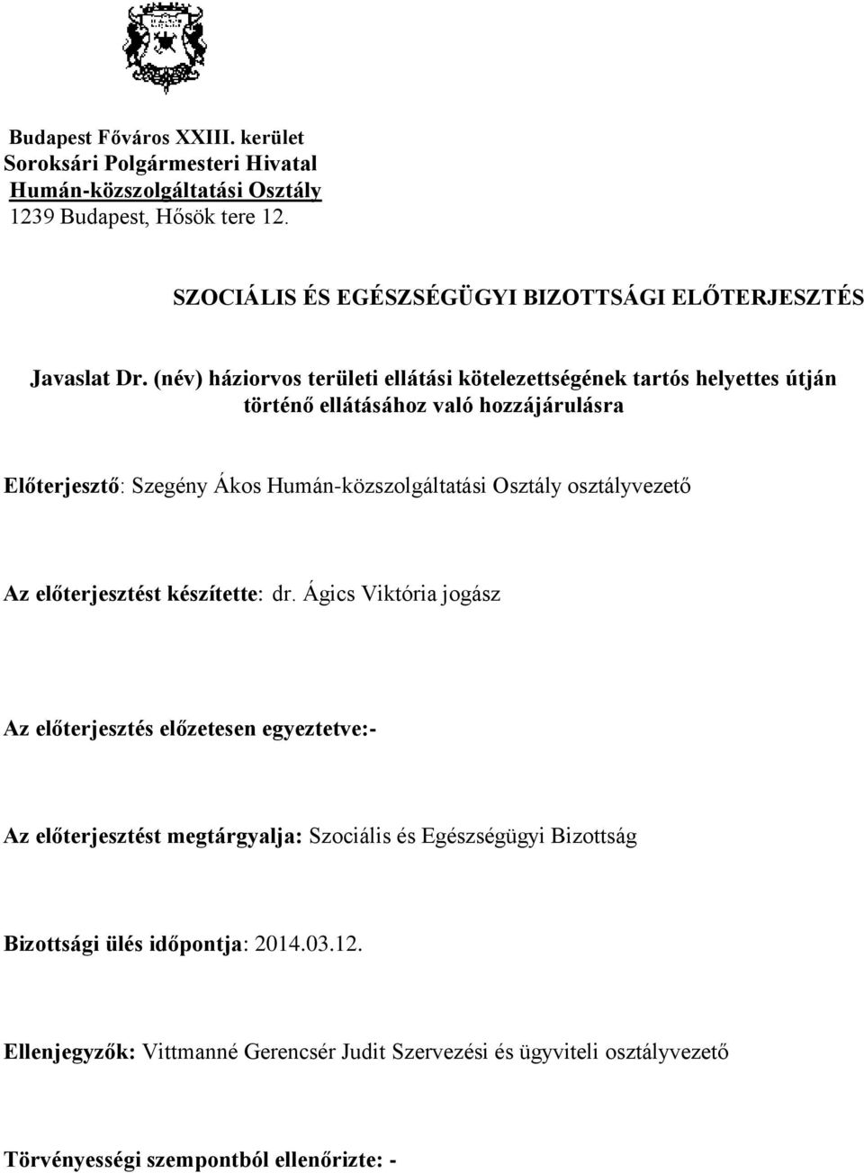 (név) háziorvos területi ellátási kötelezettségének tartós helyettes útján történő ellátásához való hozzájárulásra Előterjesztő: Szegény Ákos Humán-közszolgáltatási Osztály