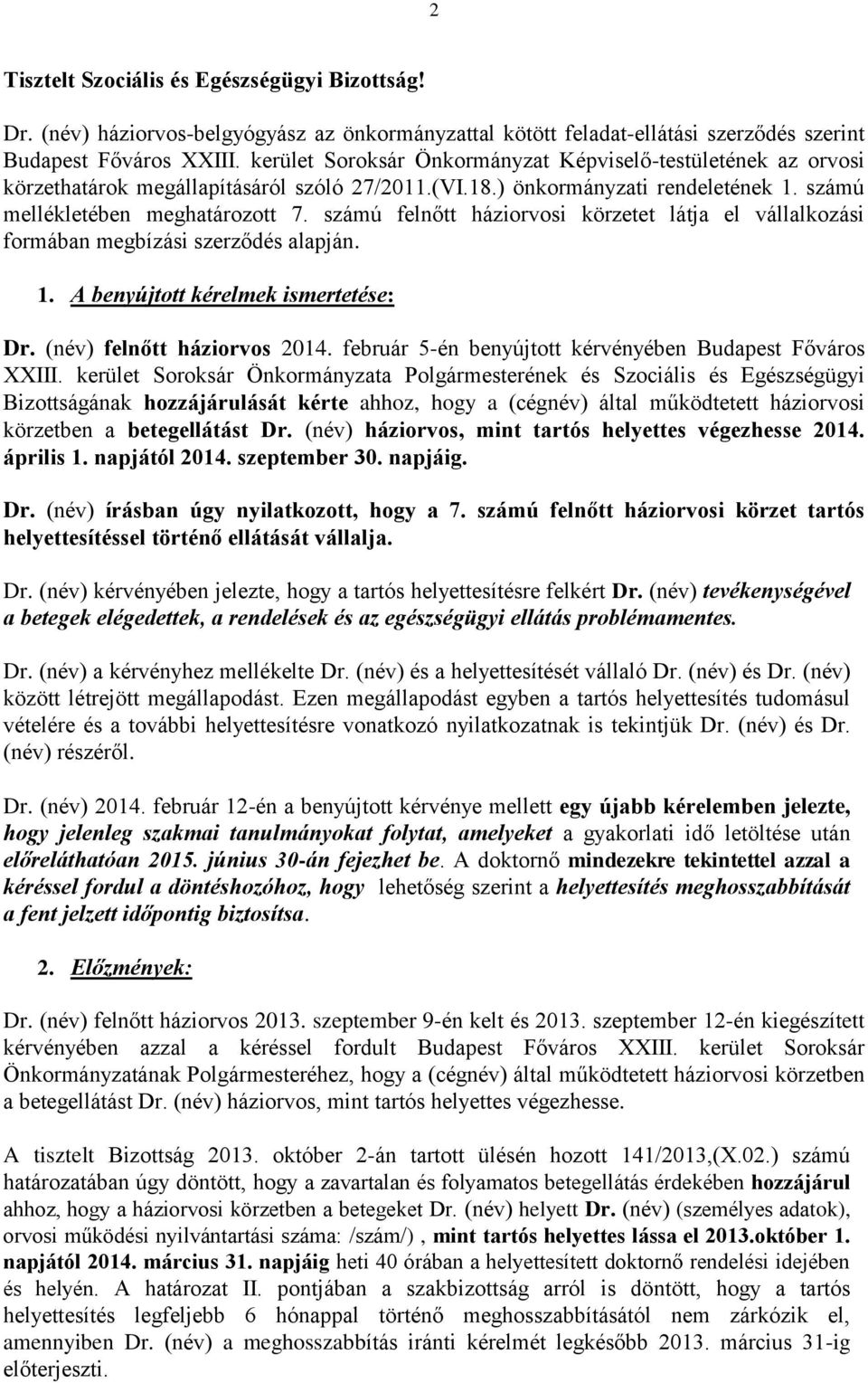 számú felnőtt háziorvosi körzetet látja el vállalkozási formában megbízási szerződés alapján. 1. A benyújtott kérelmek ismertetése: Dr. (név) felnőtt háziorvos 2014.