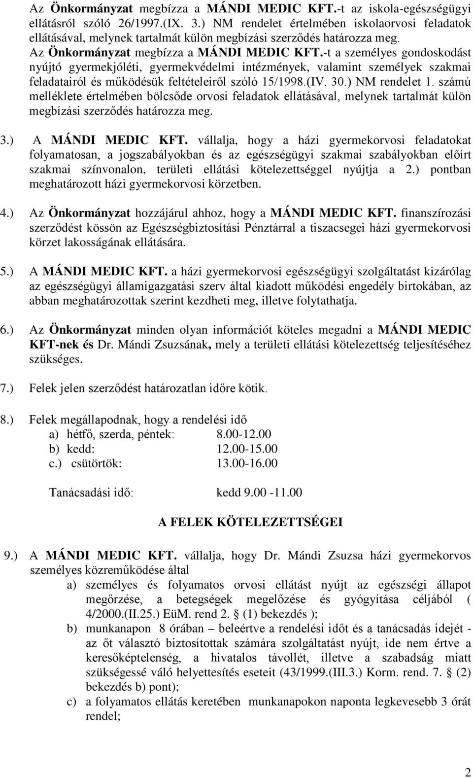 -t a személyes gondoskodást nyújtó gyermekjóléti, gyermekvédelmi intézmények, valamint személyek szakmai feladatairól és működésük feltételeiről szóló 15/1998.(IV. 3.) NM rendelet 1.